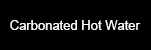 Cabonated Hot Water
