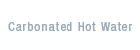 Carbonated Hot Water