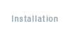 Installation